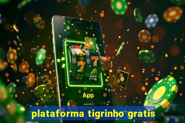 plataforma tigrinho gratis